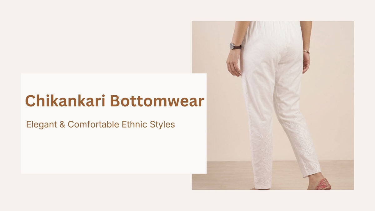 Chikankari Bottomwear for Women: Elegant & Comfortable Ethnic Styles